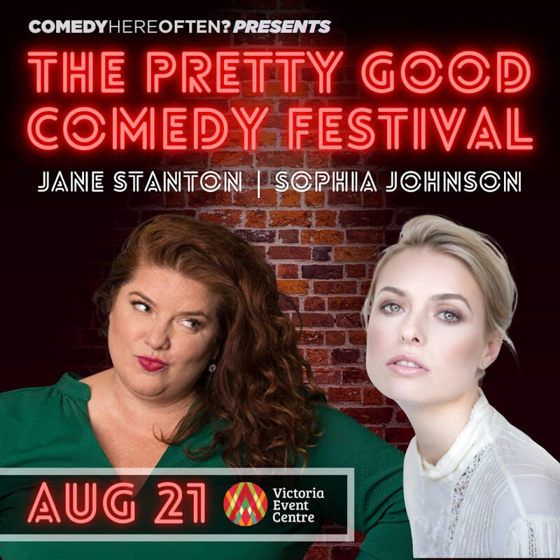 Comedy Here Often? Presents: The Pretty Good Comedy Festival (Aug 21 LATE SHOW): Jane Stanton, Sophia Johnson @ Victoria Event Centre Aug 21 2021 - May 21st @ Victoria Event Centre