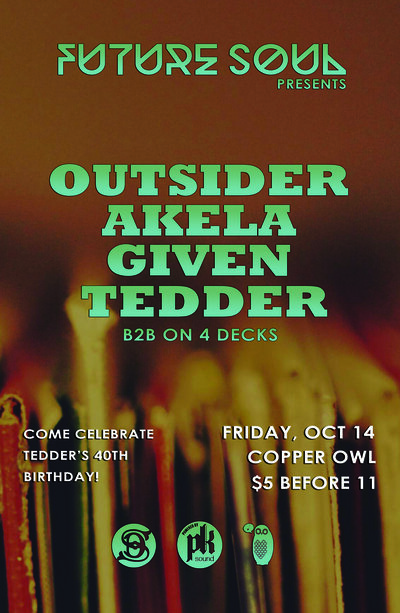 FUTURE SOUL w/: Outsider, AKELA , Given, Tedder @ Copper Owl Oct 14 2016 - May 16th @ Copper Owl