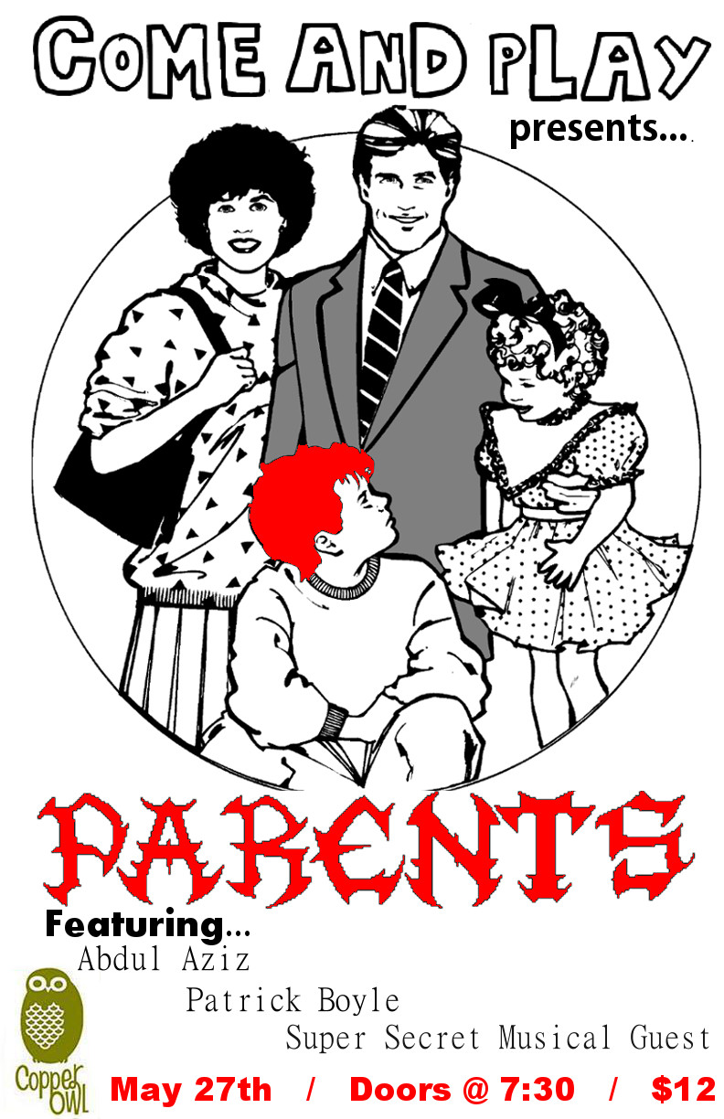 Come and Play: with Ryan and Chris Present...Parents (Ep. 5): Ryan Bangma, Abdul Aziz, Patrick Boyle, DJ Dr. Peepers @ Copper Owl May 27 2014 - May 14th @ Copper Owl