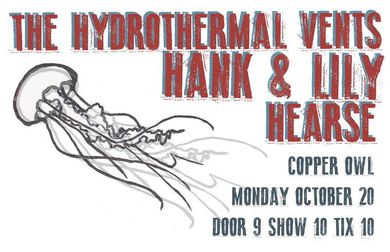 Hank Pine & Lily Fawn, THE HYDROTHERMAL VENTS, Hearse @ Copper Owl Oct 20 2014 - May 7th @ Copper Owl