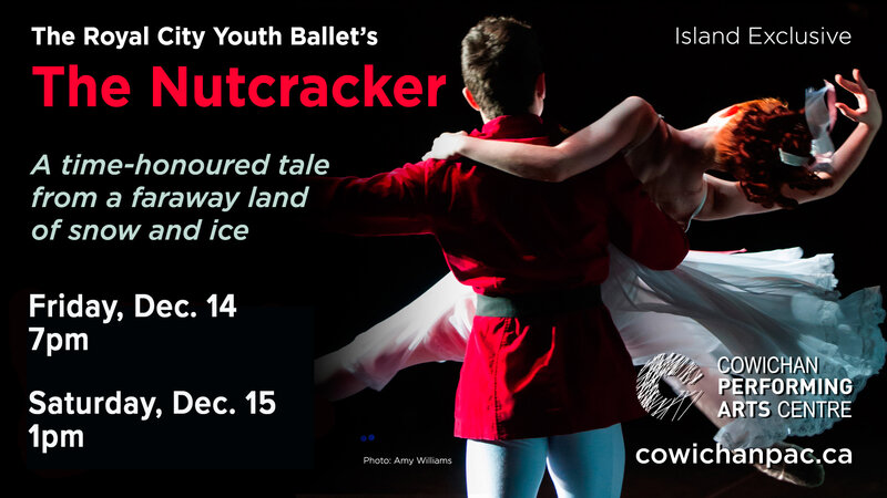 The Nutcracker @ Cowichan Performing Arts Centre Dec 14 2018 - Jun 3rd @ Cowichan Performing Arts Centre