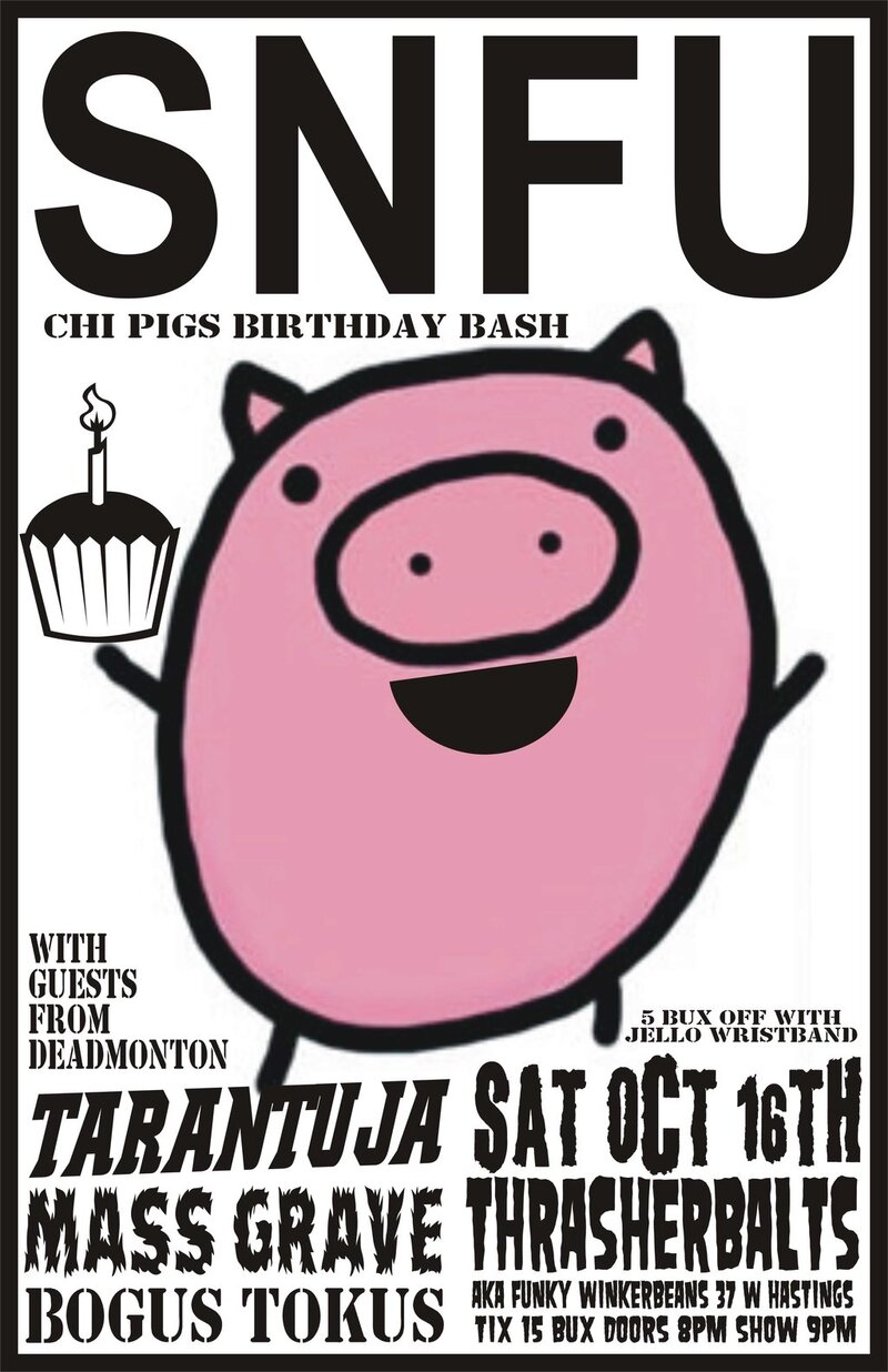 CHI PIGS BIRTHDAY BASH: SNFU, Tarantuja, Mass Grave, bogus tokus @ Funky Winker Beans Oct 16 2010 - May 7th @ Funky Winker Beans