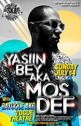 Yasiin Bey aka MOS DEF returns to Vogue Theatre with Batuque Axe!: Yasiin Bey aka MOS DEF, Batuque Axe! , Poppy Seed @ The Vogue Theatre Jul 14 2013 - May 8th @ The Vogue Theatre