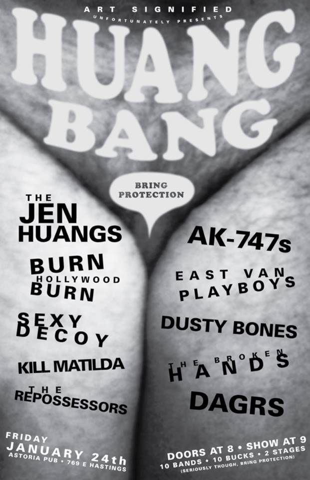 The Jen Huangs, AK-747s, Burn Hollywood Burn, Kill Matilda, Sexy Decoy, Dusty Bones, East Van Playboys , The Repossessors, The Broken Hands, DAGRS @ The Astoria  Jan 24 2014 - May 6th @ The Astoria 