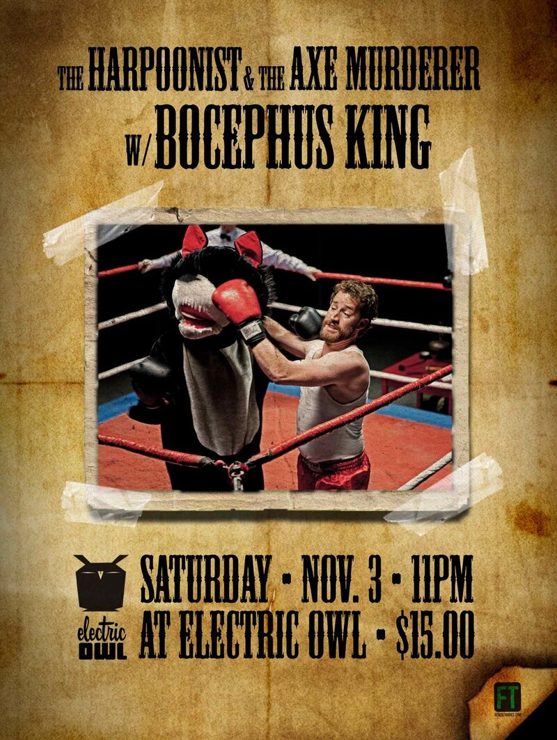 Harpoonist & the Axe Murderer, Bocephus King @ Electric Owl Nov 3 2012 - Apr 30th @ Electric Owl
