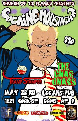 Better Clear your snouts it's.....: Cocaine Moustache (van), Tram Stasmper (edmonton), The Gnar Gnars @ Logan's Pub May 23 2014 - May 5th @ Logan's Pub