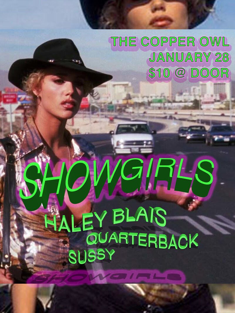SHOWGIRLS w/: Haley Blais , Quarterback, Sussy @ Copper Owl Jan 28 2018 - May 8th @ Copper Owl