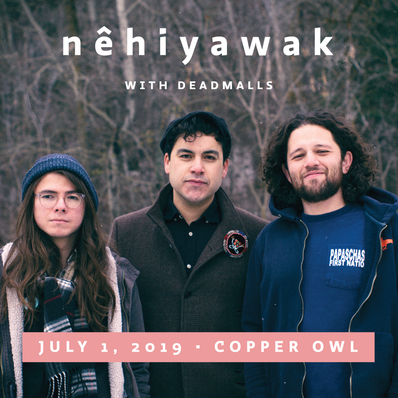 n&ecirc;hiyawak @ Copper Owl Jul 1 2019 - May 6th @ Copper Owl