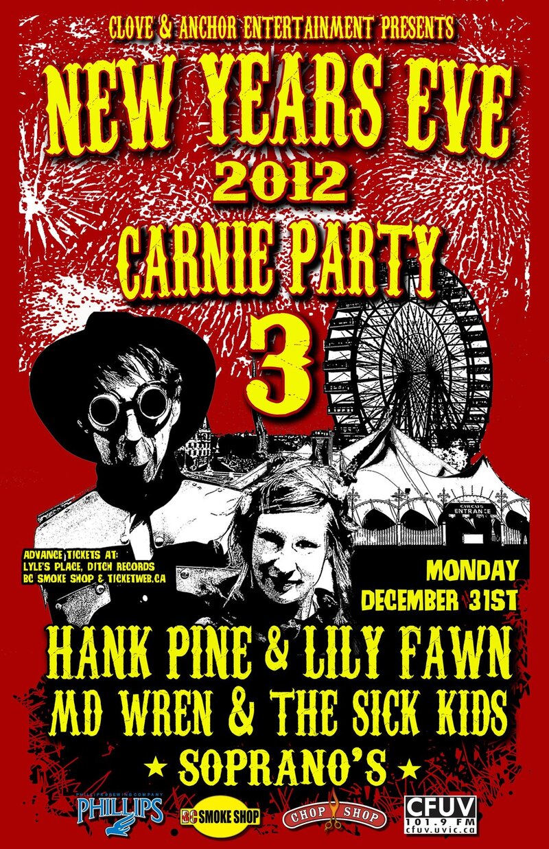 New Years Eve Carnie Party 3: Hank Pine & Lily Fawn, MD Wren and the sick kids @ Soprano's Dec 31 2012 - May 7th @ Soprano's