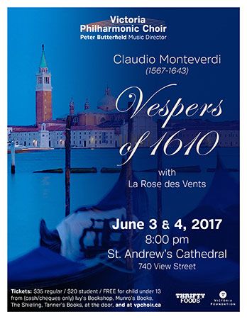 Claudio Monteverdi (1567 - 1643) Vespers of 1610: Victoria Philharmonic Choir, La Rose de Vents, Jean-Philippe Fortier-Lazure, Anne van der Sloot , Abby Overman, Zachary Windus, Nathan McDonald, Paul Boughen @ St. Andrews Presbyterian Church Jun 4 2017 - May 5th @ St. Andrews Presbyterian Church
