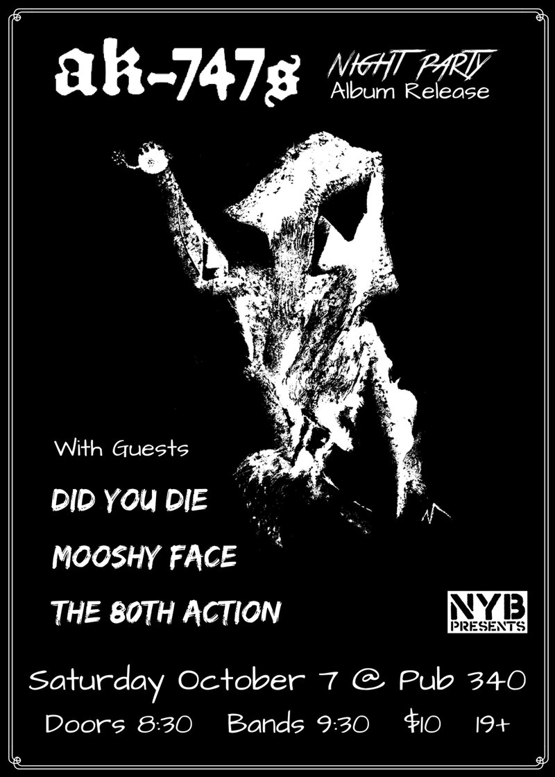 AK-747s, Did You Die, Mooshy Face, The 80th Action @ Pub 340 Oct 7 2017 - May 6th @ Pub 340