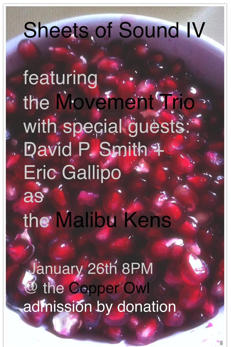 SHEETS OF SOUND IV EXPERIMENTAL JAZZ SERIES: The Movement, David P. Smith, Eric Gallipo, Malibu Kens @ Copper Owl Jan 26 2014 - May 5th @ Copper Owl