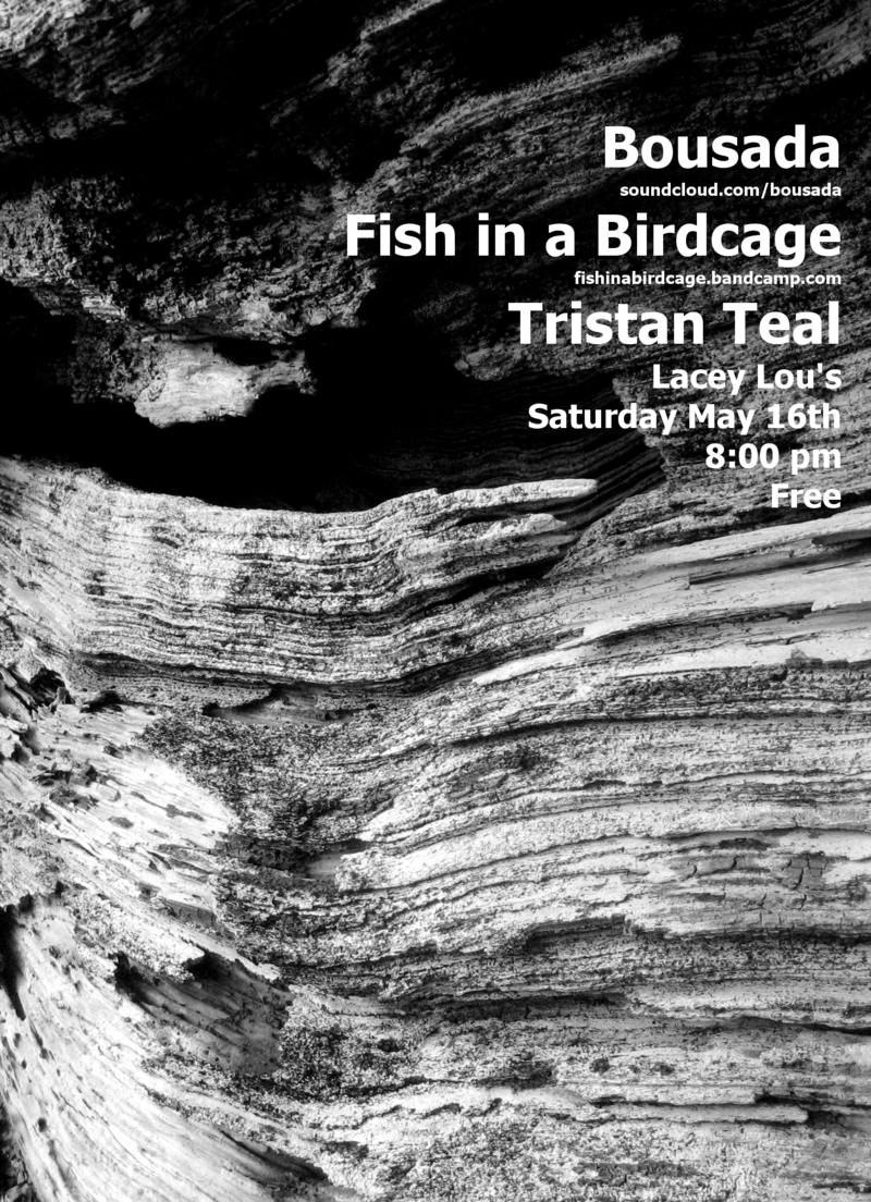 BOUSADA, Fish in a Birdcage, Tristan Teal @ Lacey-Lou Tapas Lounge May 16 2015 - May 6th @ Lacey-Lou Tapas Lounge