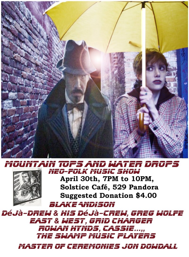 Mountain Tops and Water Drops: Blake Andison, D&eacute;j&agrave;-Drew & His D&eacute;j&agrave;-Crew, Greg Wolfe, Jon Dowdall, East and West, Grid Charger, Cassie..., Rowan Hynds @ The Solstice Cafe & Lounge Apr 30 2011 - May 10th @ The Solstice Cafe & Lounge