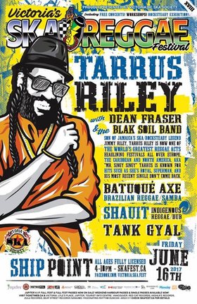TARRUS RILEY, DEAN FRASER, THE BLAK SOIL BAND, Shauit, Batuque Axe! , Miguelito Valdes, Tank Gyal @ Ship Point (Inner Harbour) Jun 16 2017 - May 8th @ Ship Point (Inner Harbour)