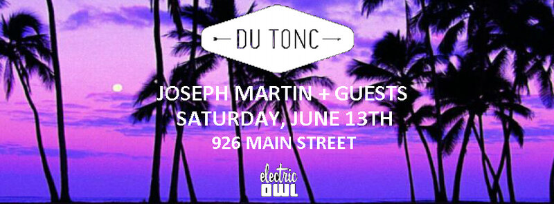 Du Tonc, Joseph Martin @ Electric Owl Jun 13 2015 - May 6th @ Electric Owl