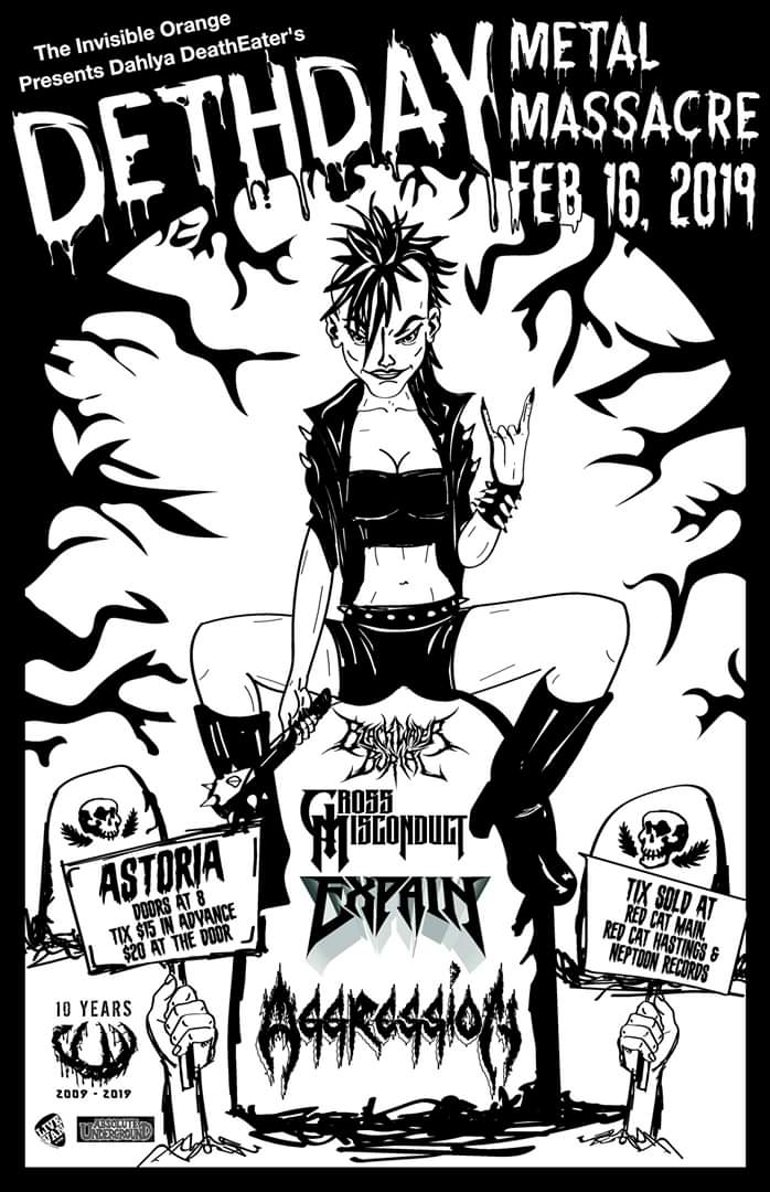 Dahlya's DEATH DAY METAL MASSACRE: Aggression, Gross Misconduct, Blacwater Burial @ The Astoria Feb 16 2019 - May 6th @ The Astoria
