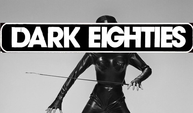 THE DARK EIGHTIES: DJ Nikki Nevver  , DJ Vanessa Turner @ The Astoria Nov 17 2017 - May 5th @ The Astoria