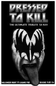 Halloween Night with The Ultimate Tribute to Kiss: Dressed to Kill @ Logan's Pub Oct 31 2011 - Jun 6th @ Logan's Pub