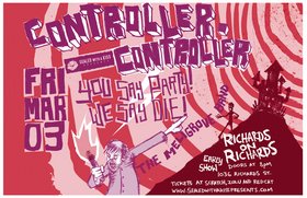 Controller Controller, You Say Party @ Richard's On Richards Mar 3 2006 - May 24th @ Richard's On Richards