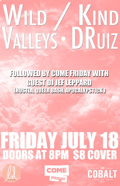 wild/kind, Valleys, DRUIZ, Come Friday with DJ Jef Leppard @ The Cobalt Jul 18 2014 - May 6th @ The Cobalt