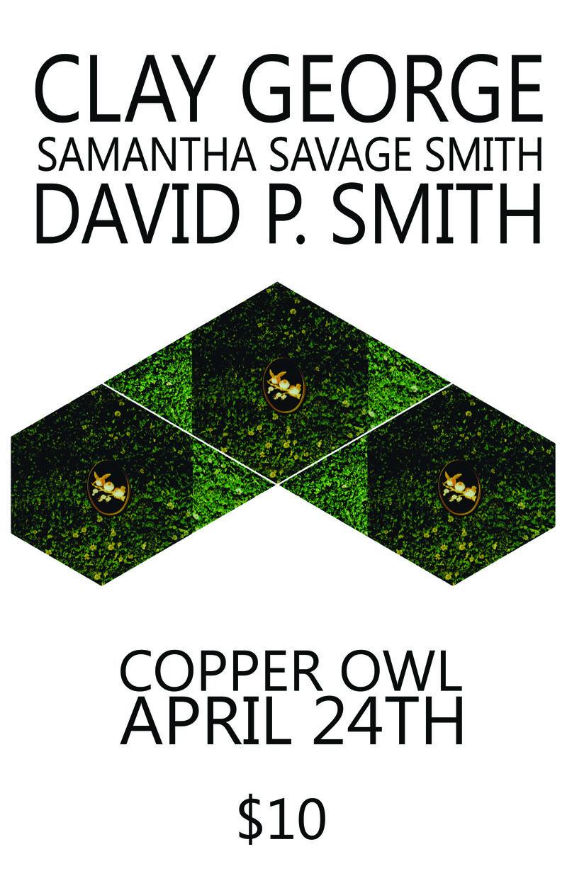Clay George, Samantha Savage Smith, David P. Smith @ Copper Owl Apr 24 2015 - May 5th @ Copper Owl