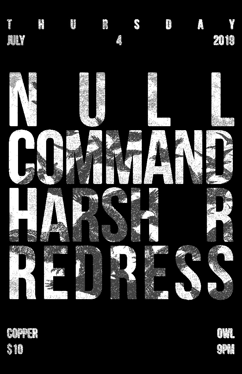 Null Command, Harsh R, Redress @ Copper Owl Jul 4 2019 - May 13th @ Copper Owl
