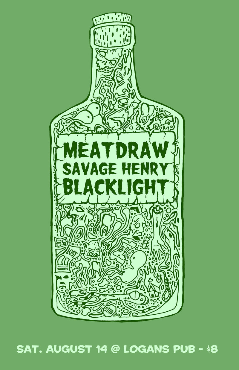 Meatdraw, SAVAGE HENRY, BLACKLIGHT @ Logan's Pub Aug 14 2010 - May 6th @ Logan's Pub
