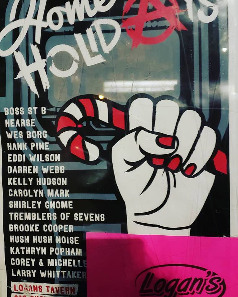 Home For the Holidays: ANARCHY!: Carolyn Mark, Hearse, Shirley Gnome, Wes Borg, Tremblers of Sevens, Eddi Wilson , Brooke Cooper, Kathryn Popham, Boss St B, Kelly Hudson, Darren Webb, Corey Francis and Michelle Fillion @ Logan's Pub Dec 27 2018 - May 12th @ Logan's Pub