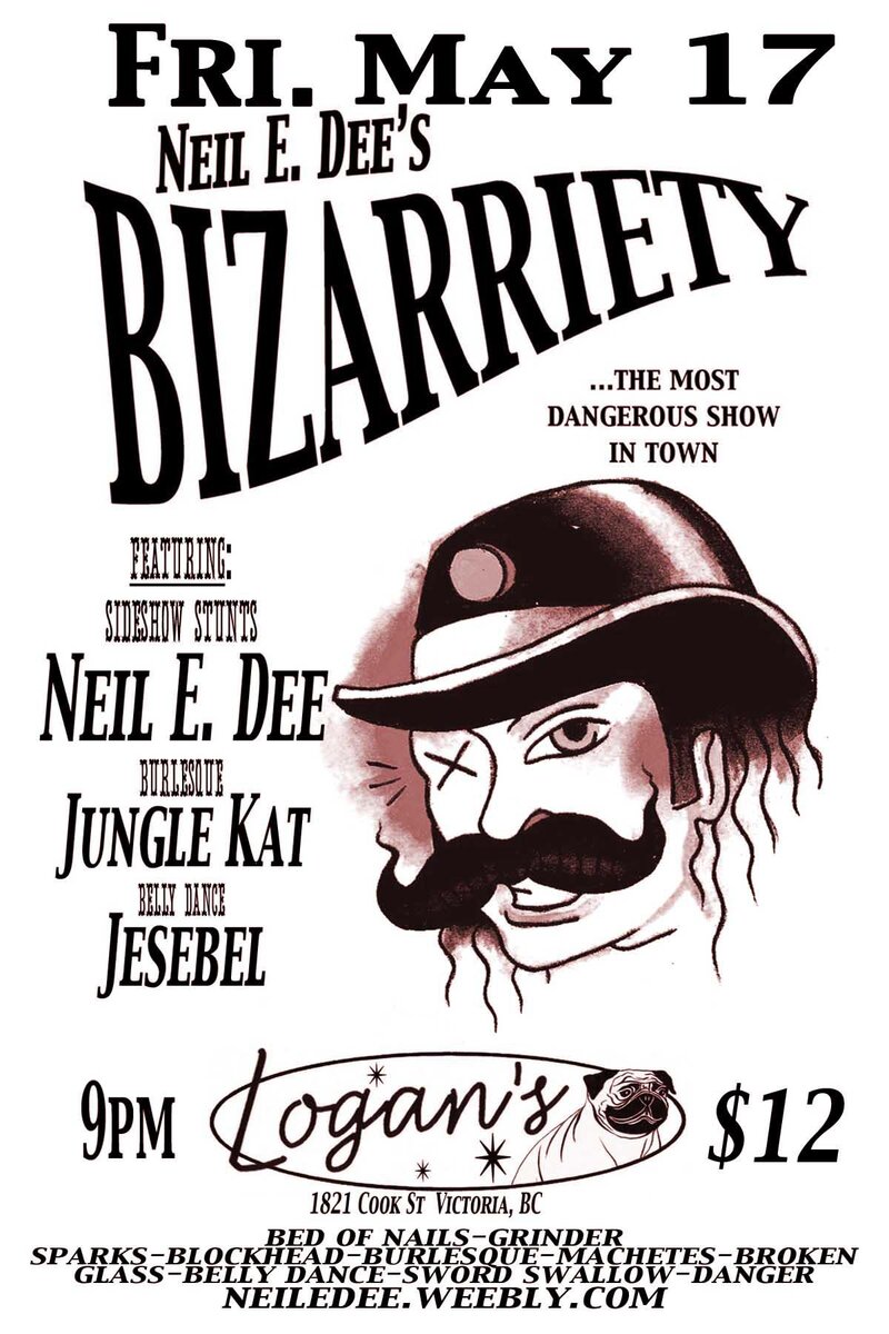 Neil E. Dee's BIZARRIETY  sideshow stunts-burlesque-belly dance-variety: BIZARRIETY, Sideshow-Neil E. Dee (Van), Burlesque-Jungle Kat (Van), Belly Dance-Jesebel @ Logan's Pub May 17 2013 - Jun 10th @ Logan's Pub