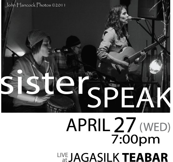 Live CD Release!: Sister Speak @ Jagasilk Teabar Apr 27 2011 - May 6th @ Jagasilk Teabar
