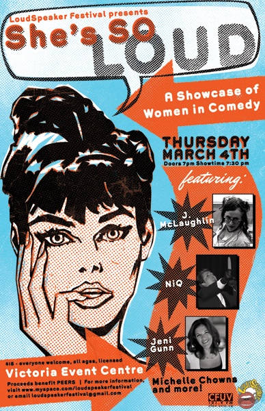 She's So Loud: A Showcase of Women in Comedy: J. McLaughlin, Jeni Gunn, MIchelle Chowns, Danna Waldman, Niq @ Victoria Event Centre Mar 4 2010 - Jun 5th @ Victoria Event Centre