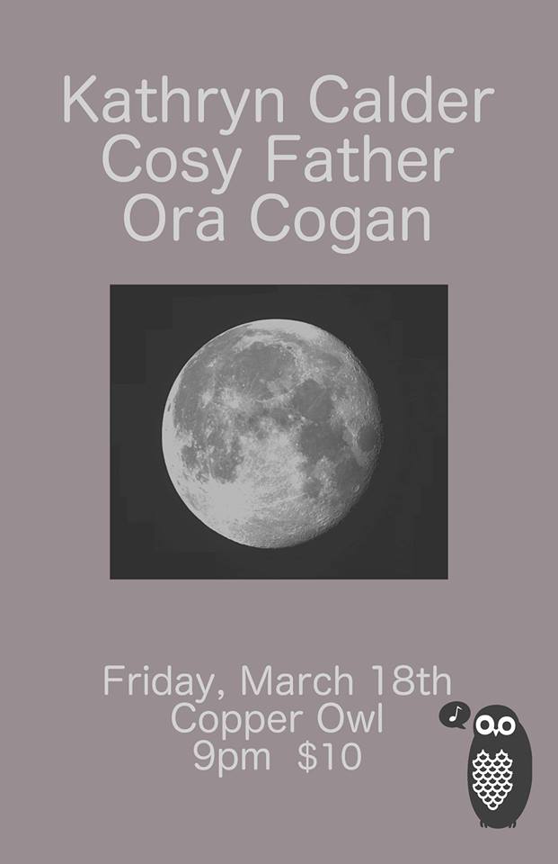 Kathryn Calder, Ora Cogan, Cosy Father @ Copper Owl Mar 18 2016 - May 8th @ Copper Owl