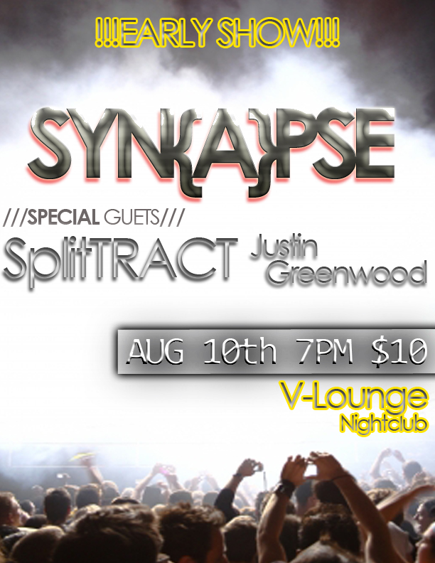 EARLY SHOW!!!: SYN{A}PSE, splitTRACT, Justin Greenwood @ V-lounge Aug 10 2012 - May 21st @ V-lounge