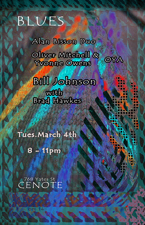 Bill Johnson Duo, OYA, Alan Bisson Duo @ Cenote Mar 4 2014 - May 13th @ Cenote