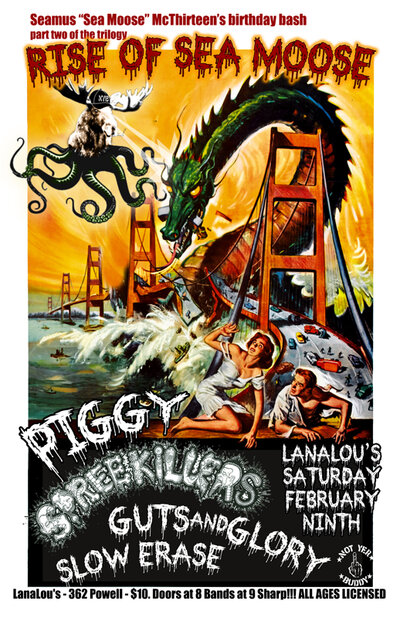Piggy, Spree Killers  (Debut), Guts and Glory (CD Release), Slow Erase @ LanaLou's Feb 9 2013 - May 6th @ LanaLou's