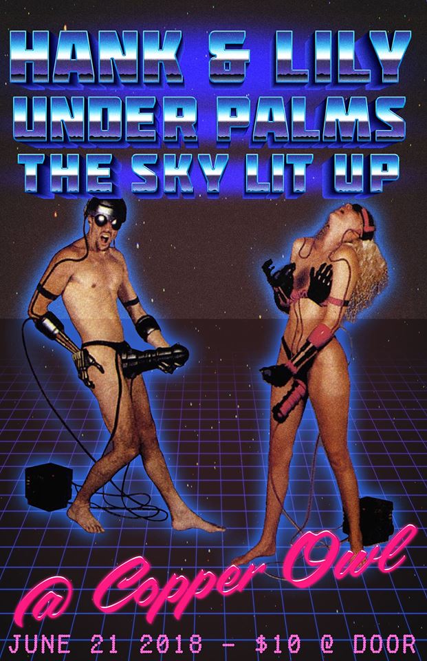 Hank Pine & Lily Fawn, Under Palms, The Sky Lit Up @ Copper Owl Jun 21 2018 - May 7th @ Copper Owl