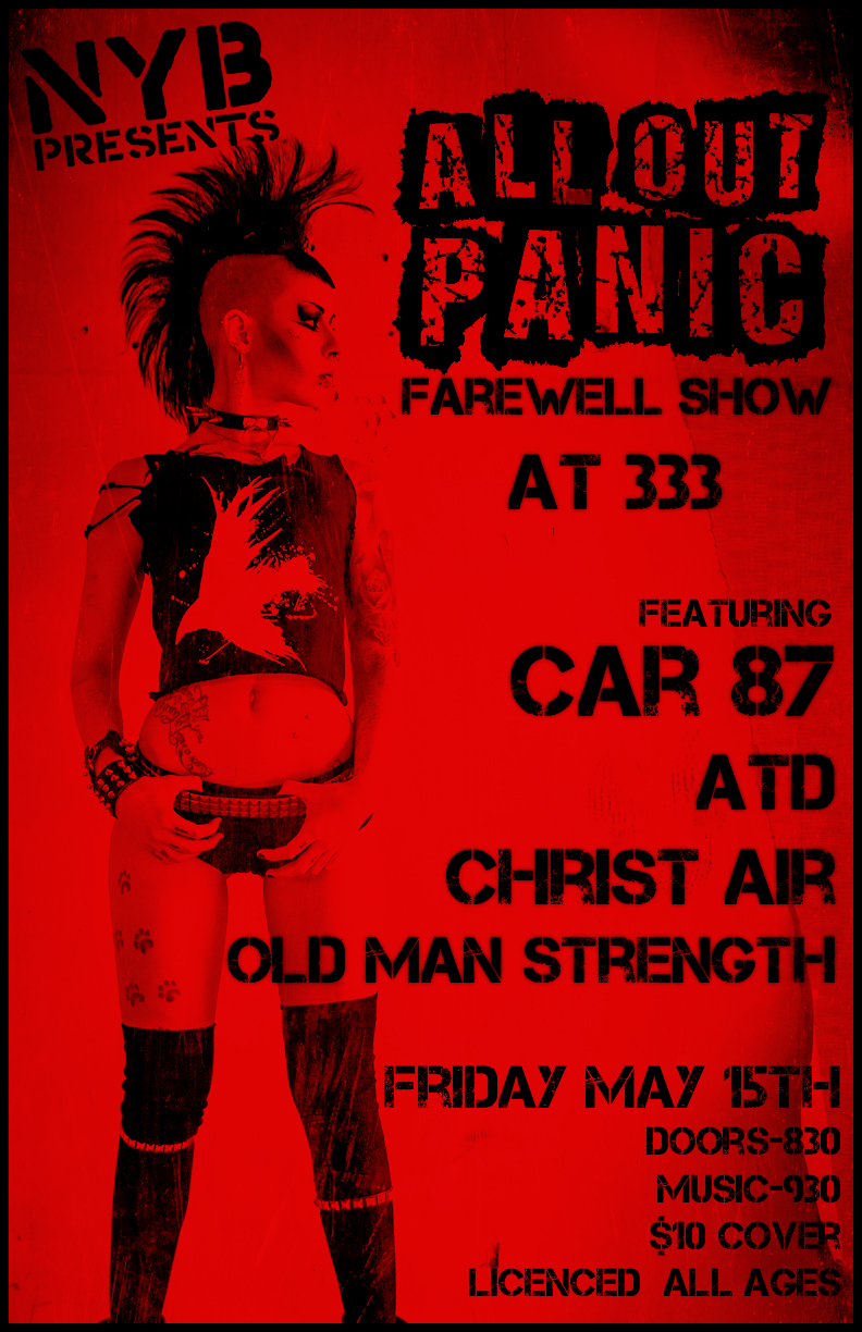 (AOP Farewell Show): ALL OUT PANIC, Car 87, ATD, Christ Air, Old Man Strength @ 333 May 15 2015 - May 7th @ 333