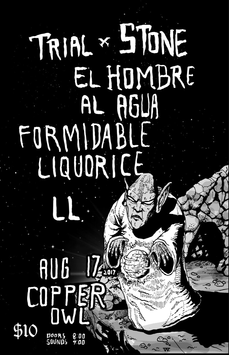 Trial x Stone, El Hombre Al Agua, Formidable Liquorice, l l @ Copper Owl Aug 17 2017 - May 6th @ Copper Owl