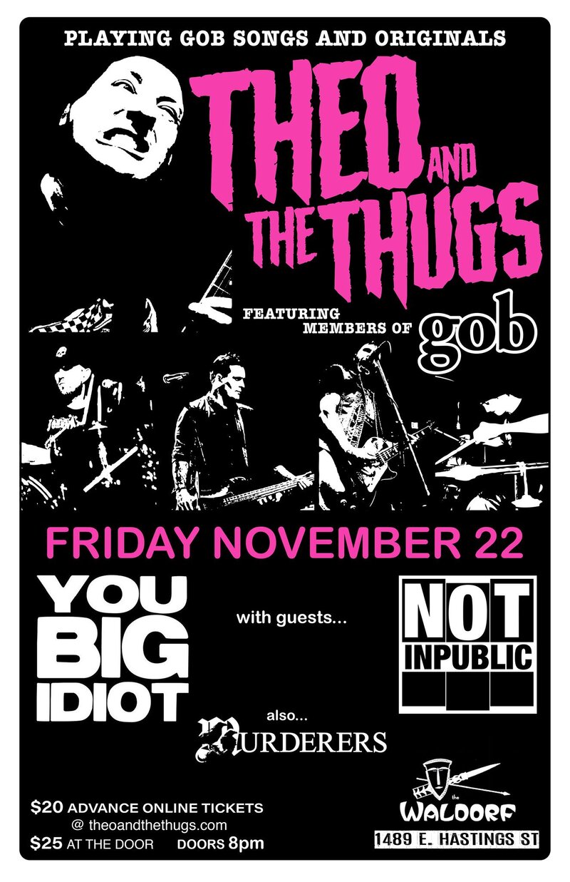 Theo and the Thugs, You Big Idiot, NOT INPUBLIC, Murderers @ The Waldorf Nov 22 2019 - May 6th @ The Waldorf