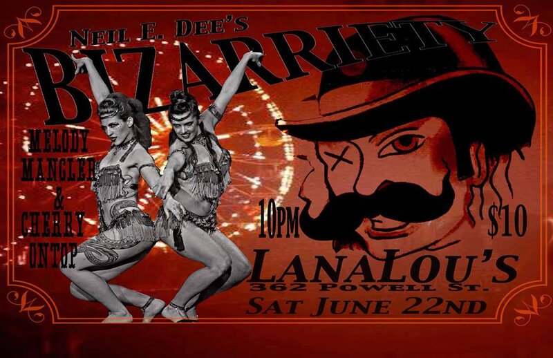 Neil E. Dee's BIZARRIETY sideshow stunts-burlesque-belly dance-variety: Neil E. Dee (Host, Sideshow, Comedy), Melody Mangler (Burlesque), Cherry On Top (Burlesque), Sword Swallower, Bed of Nails, Blockhead, Human Dartboard @ LanaLou's Jun 22 2013 - May 6th @ LanaLou's