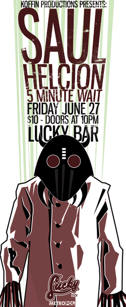 COME OUT AND ROCK YOUR FACE OFF!: Saul, Helcion, 5 Minute Wait @ Lucky Bar Jun 27 2008 - May 7th @ Lucky Bar
