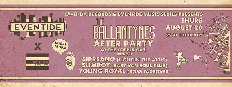 Ballantynes Eventide Afterparty at The Copper Owl!: Sipreano (Light In The Attic Records), Young Royal  (Boss Takeover), SlimRoy (East Van Soul Club) @ Copper Owl Aug 20 2015 - Jun 6th @ Copper Owl