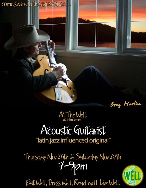Greg Martin ~ latin jazz influenced original: Greg Martin @ The Well Nov 25 2010 - May 7th @ The Well