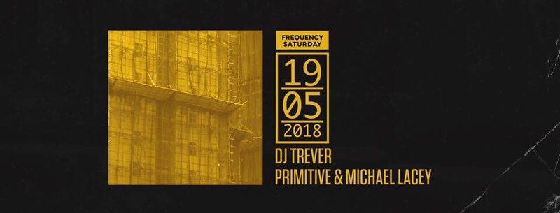Frequency Saturday with: Dj Trever, Primitive, Lacey @ Copper Owl May 19 2018 - May 6th @ Copper Owl
