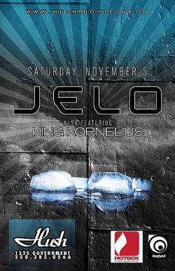 JELO: JELO, King Kornelius @ Hush Nov 5 2011 - Jun 9th @ Hush