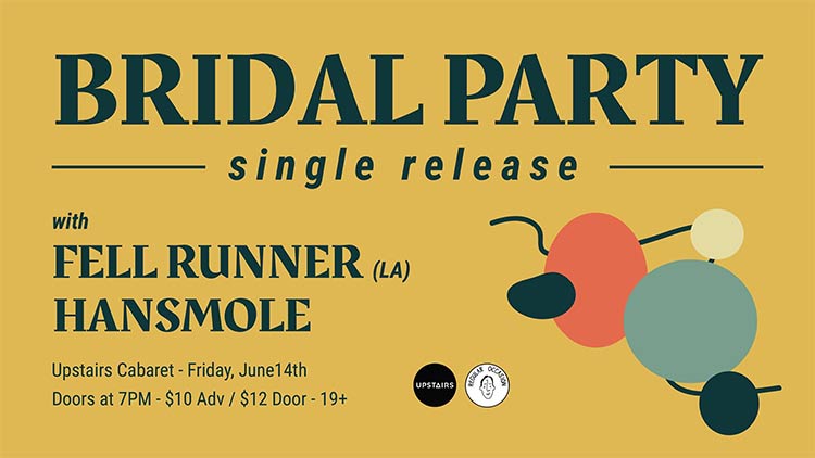 Bridal Party, Fell Runner, HANSMOLE @ Upstairs Jun 14 2019 - Jun 12th @ Upstairs