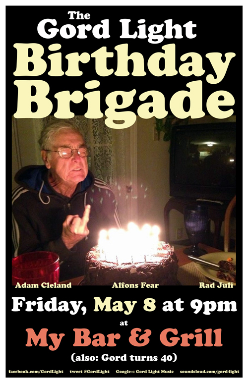 The Gord Light Birthday Brigade occupy once more!: The Gord Light Brigade @ My Bar and Grill May 8 2015 - May 15th @ My Bar and Grill