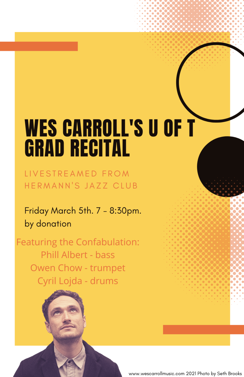Wes Carroll's Grad Recital from U of T @ Hermann's Jazz Club Mar 5 2021 - Jun 9th @ Hermann's Jazz Club