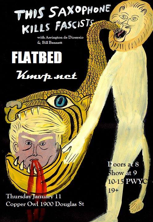 This Saxophone Kills Fascists: Arrington DeDionyso, KMVP, Flatbed @ Copper Owl Jan 11 2018 - Jun 4th @ Copper Owl